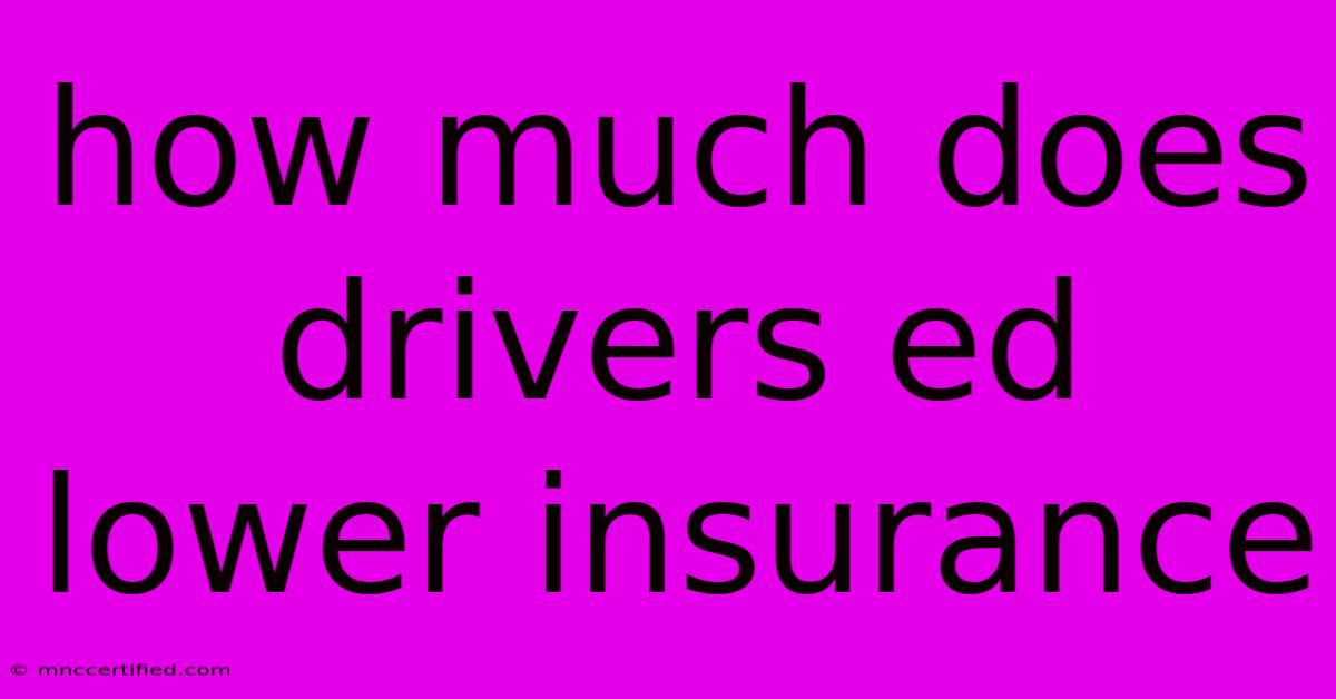 How Much Does Drivers Ed Lower Insurance