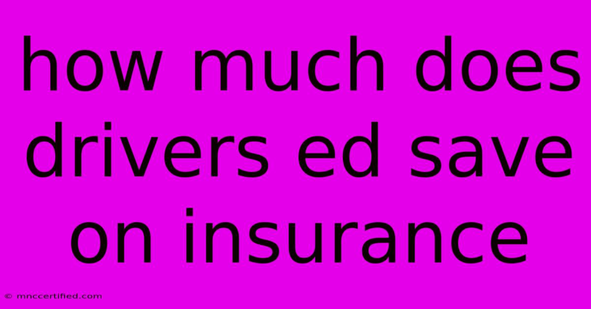 How Much Does Drivers Ed Save On Insurance