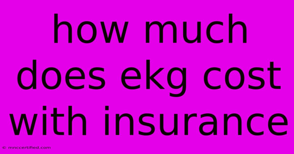 How Much Does Ekg Cost With Insurance