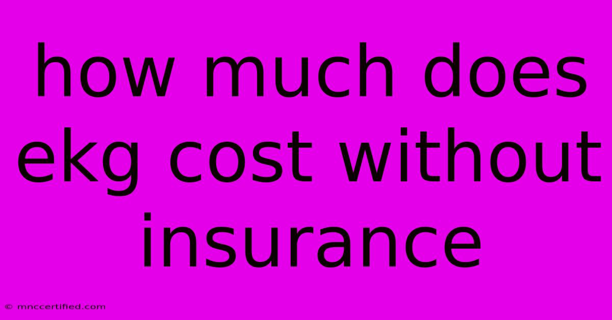 How Much Does Ekg Cost Without Insurance