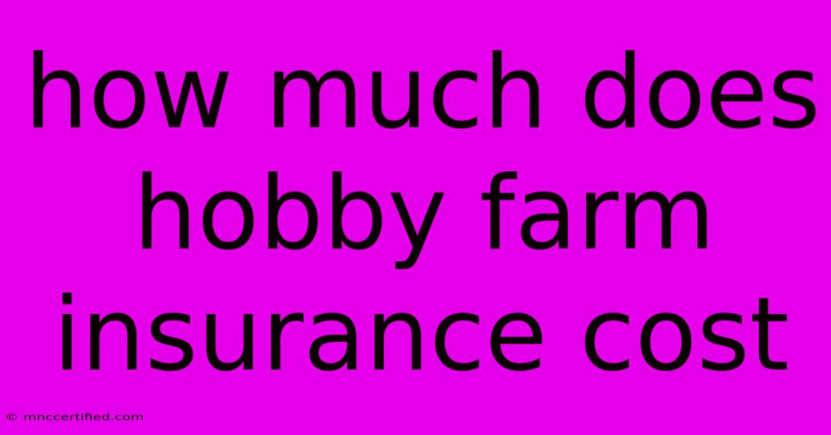 How Much Does Hobby Farm Insurance Cost