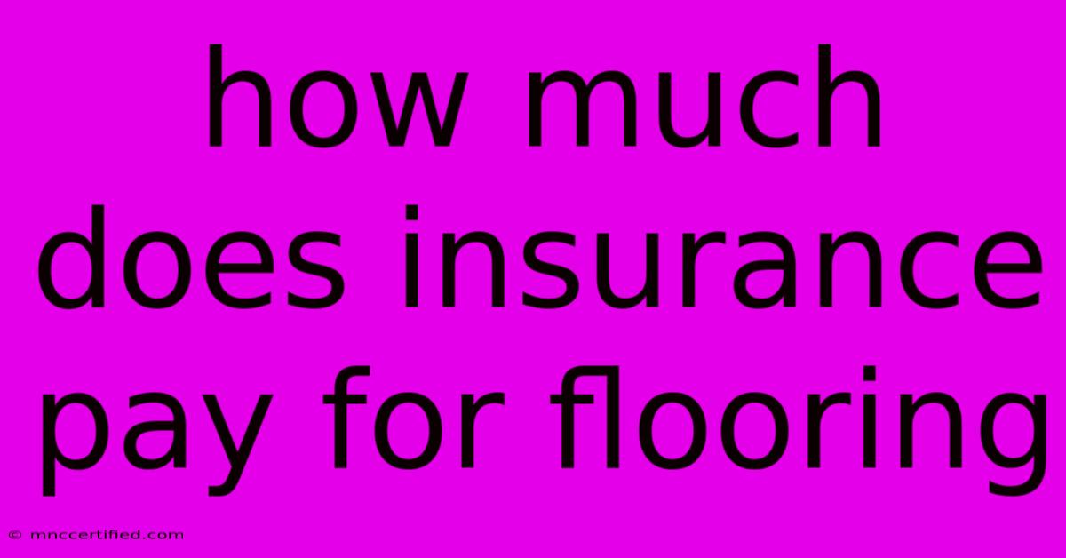 How Much Does Insurance Pay For Flooring