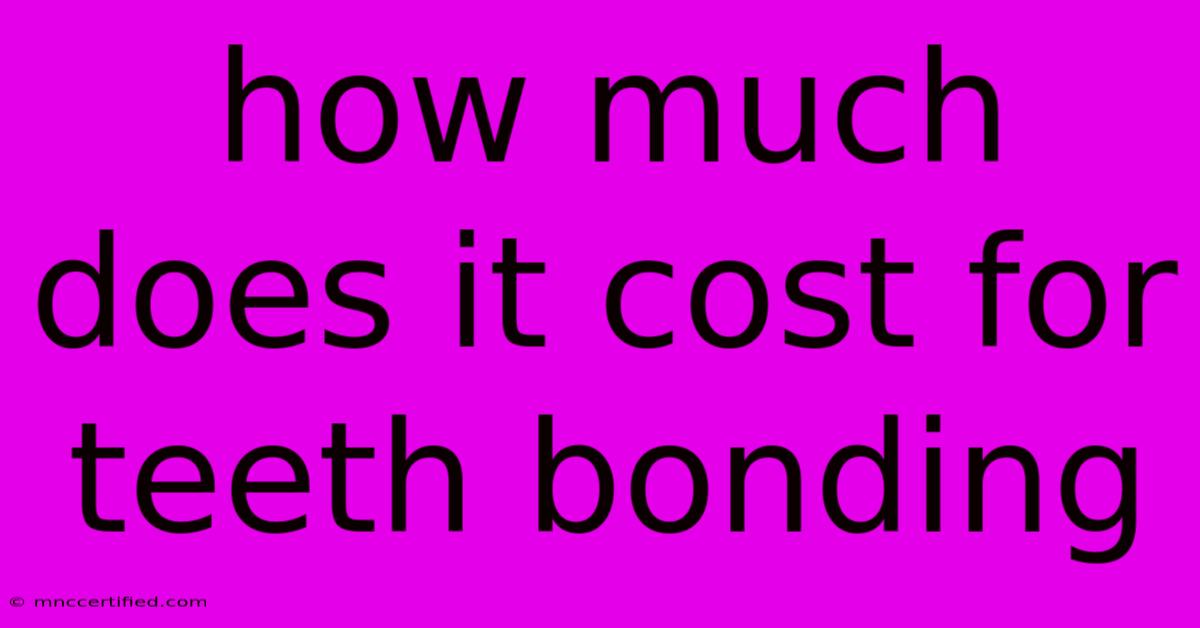 How Much Does It Cost For Teeth Bonding