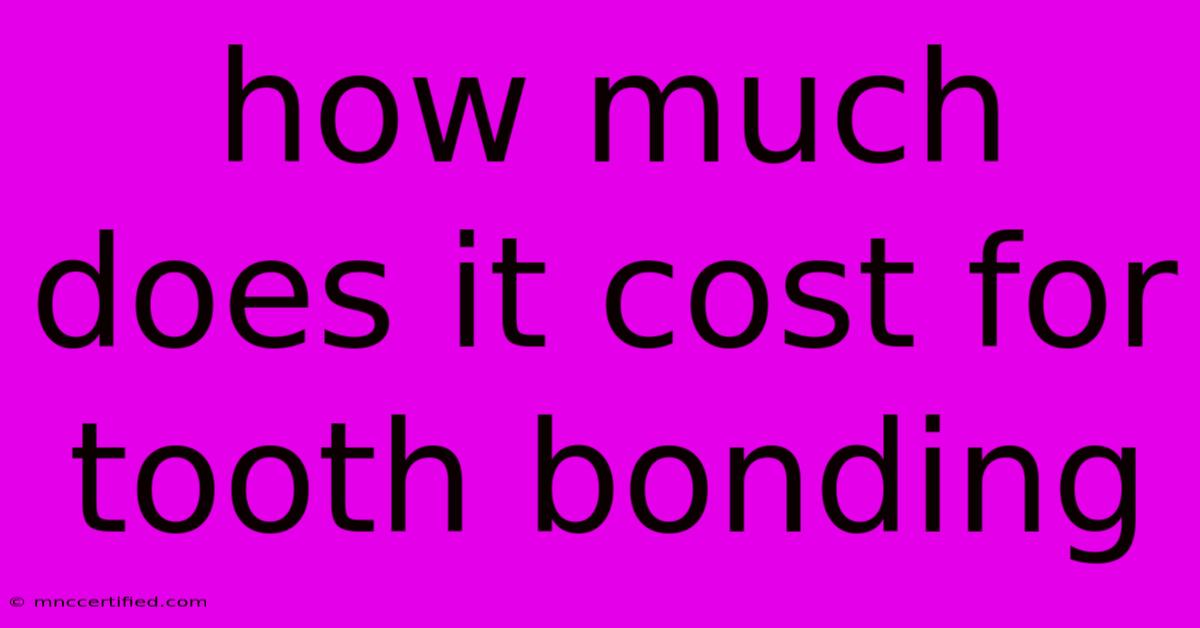 How Much Does It Cost For Tooth Bonding