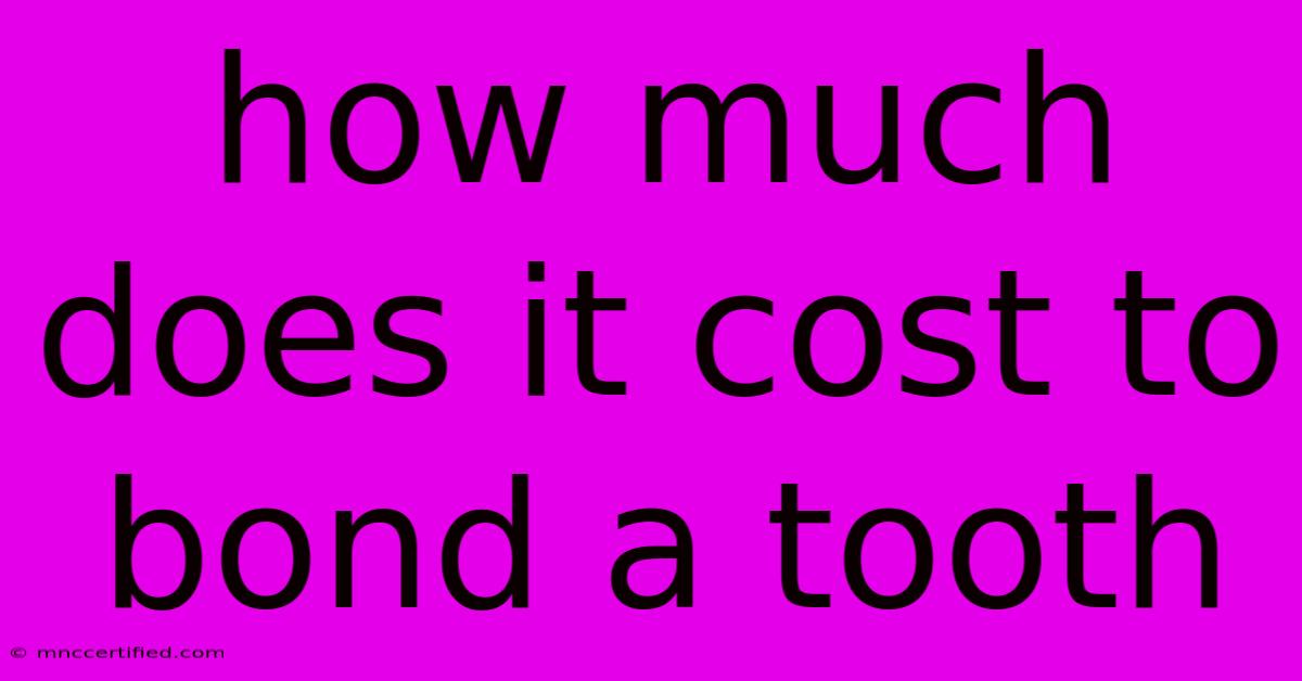 How Much Does It Cost To Bond A Tooth