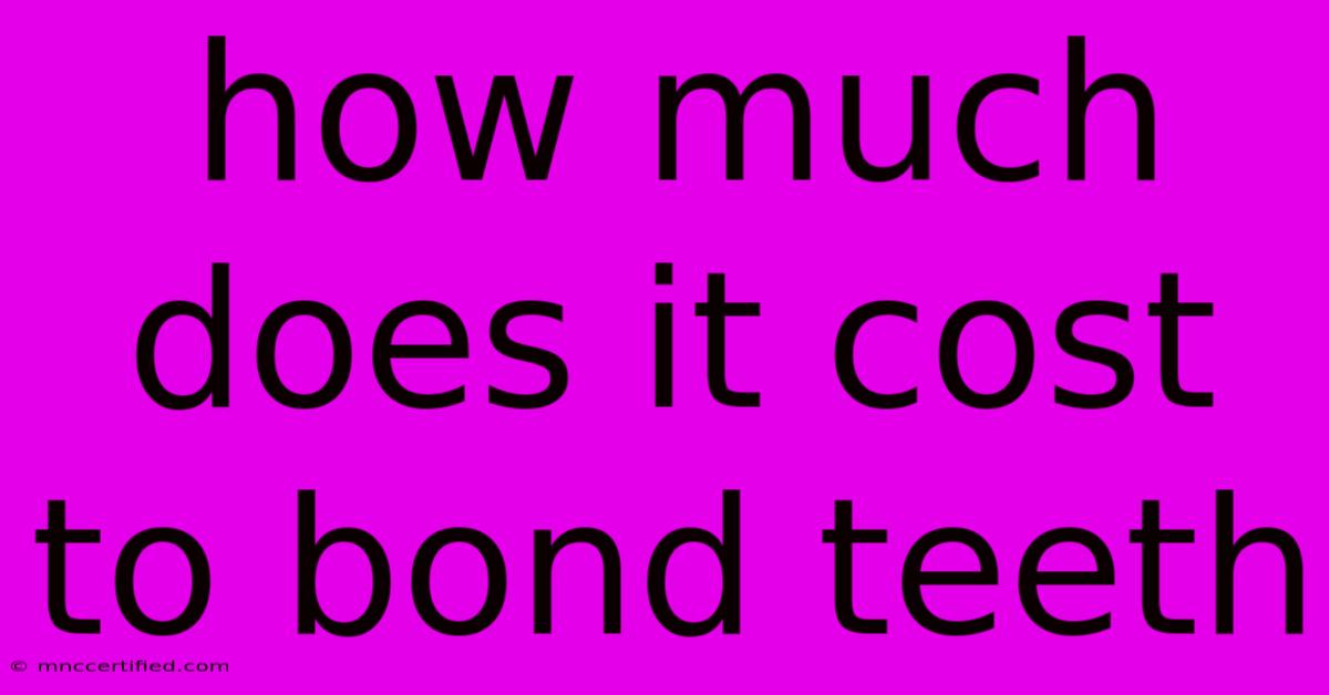 How Much Does It Cost To Bond Teeth