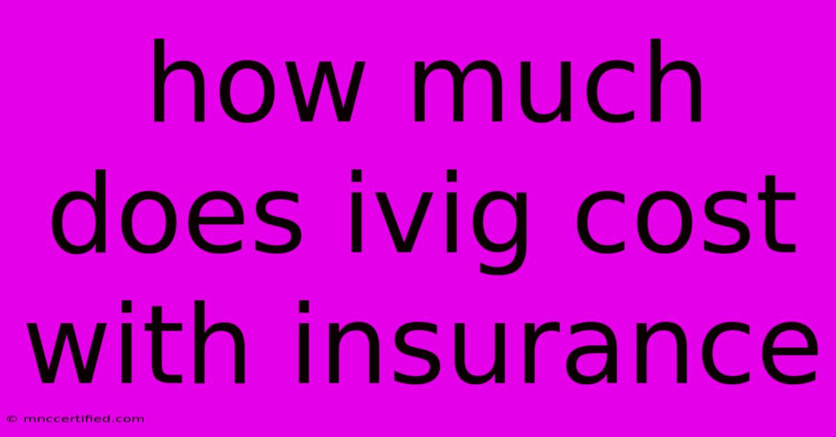 How Much Does Ivig Cost With Insurance