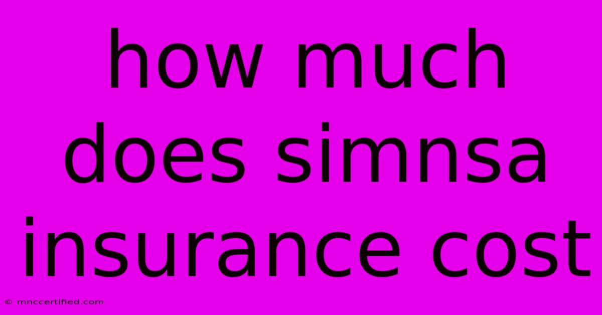 How Much Does Simnsa Insurance Cost