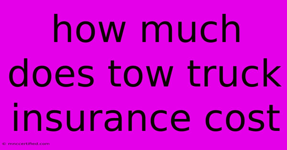 How Much Does Tow Truck Insurance Cost