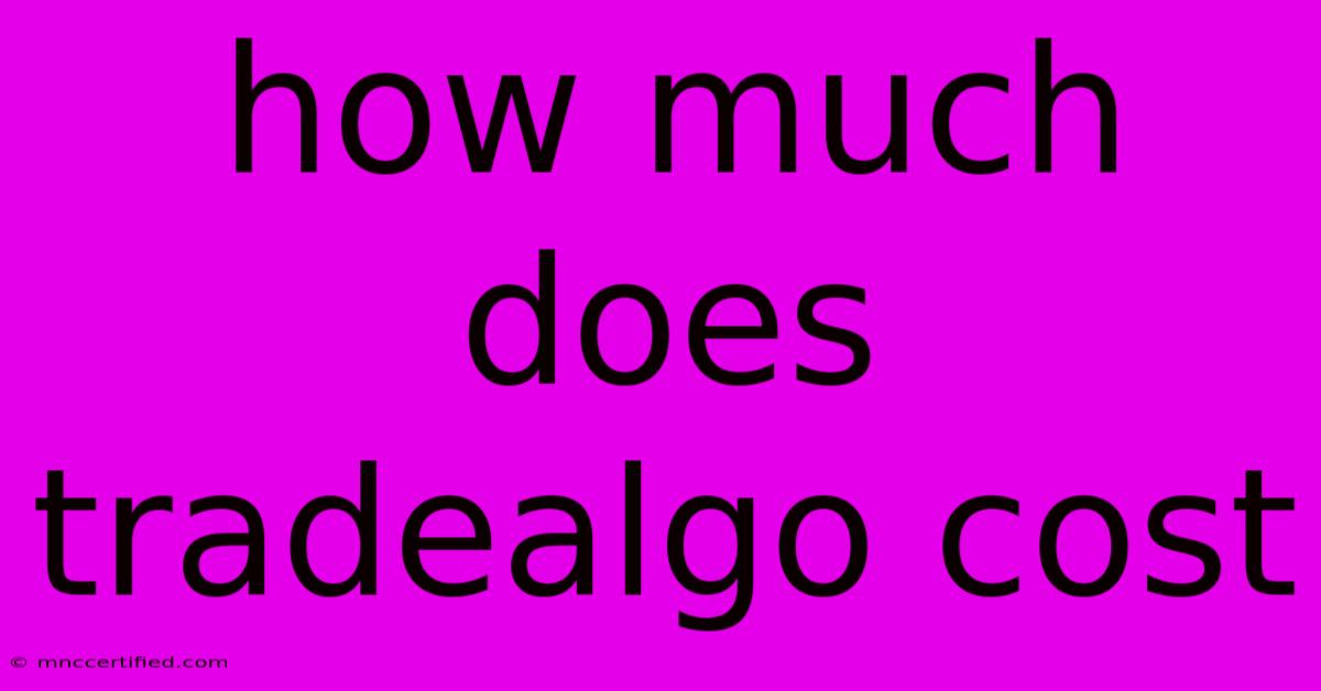 How Much Does Tradealgo Cost