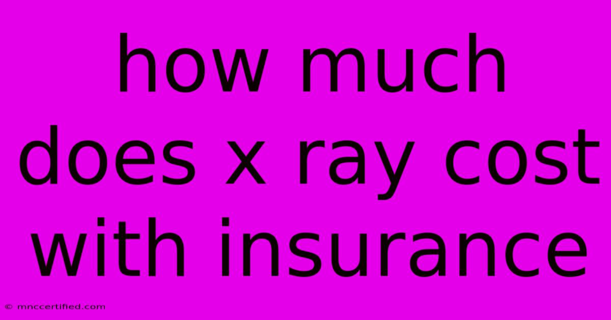 How Much Does X Ray Cost With Insurance