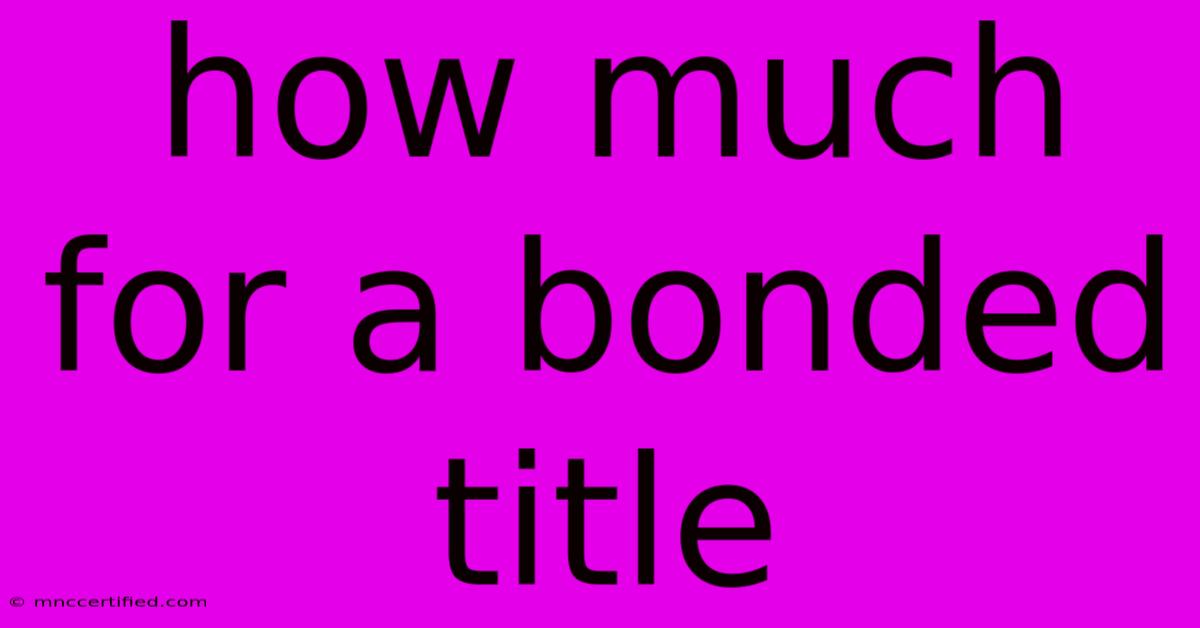 How Much For A Bonded Title