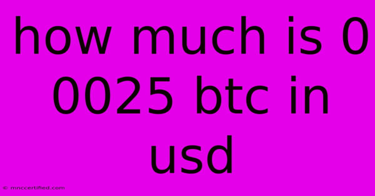 How Much Is 0 0025 Btc In Usd