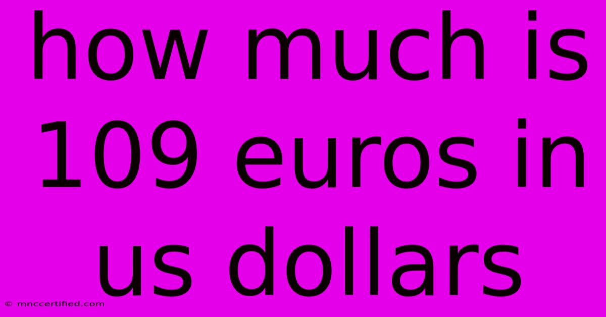 How Much Is 109 Euros In Us Dollars