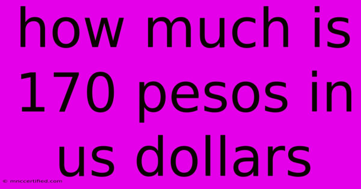 How Much Is 170 Pesos In Us Dollars