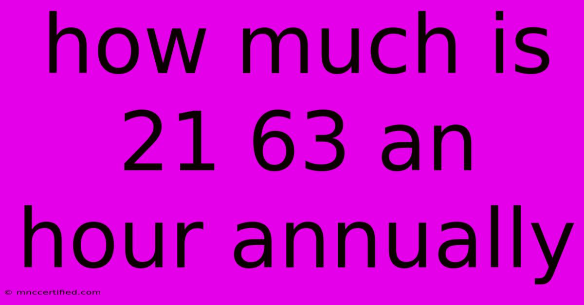 How Much Is 21 63 An Hour Annually