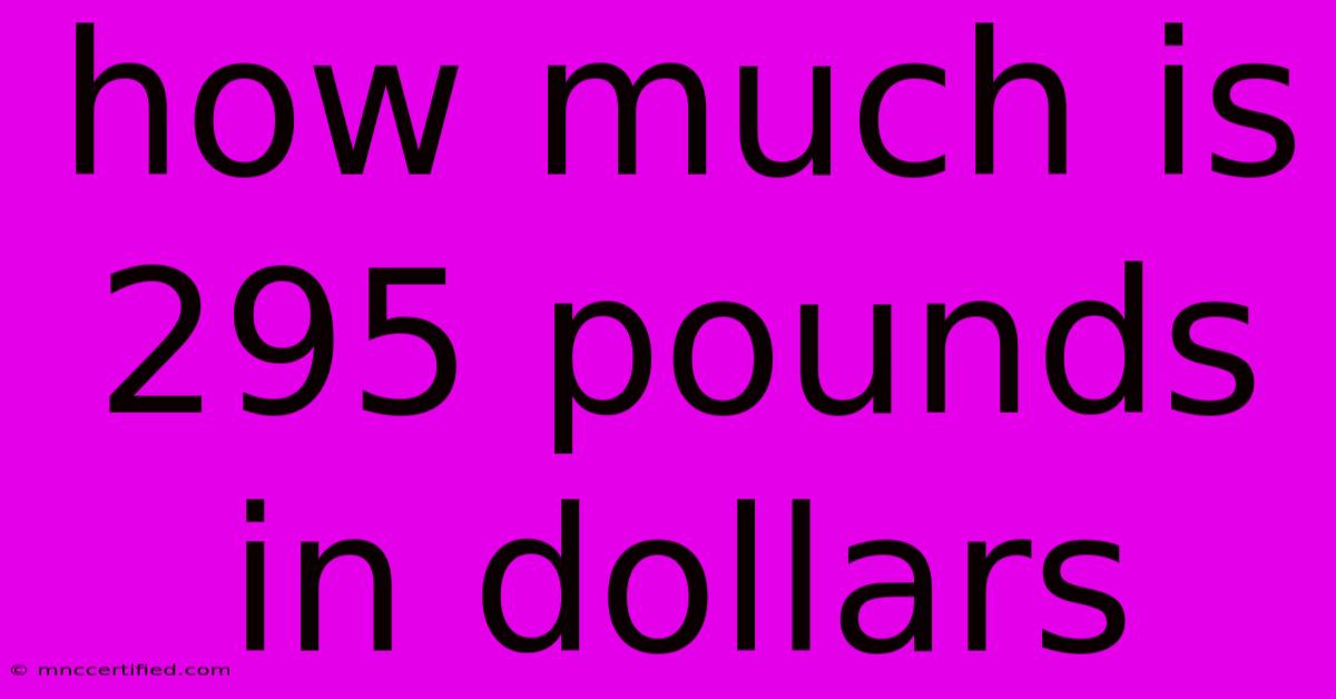 How Much Is 295 Pounds In Dollars