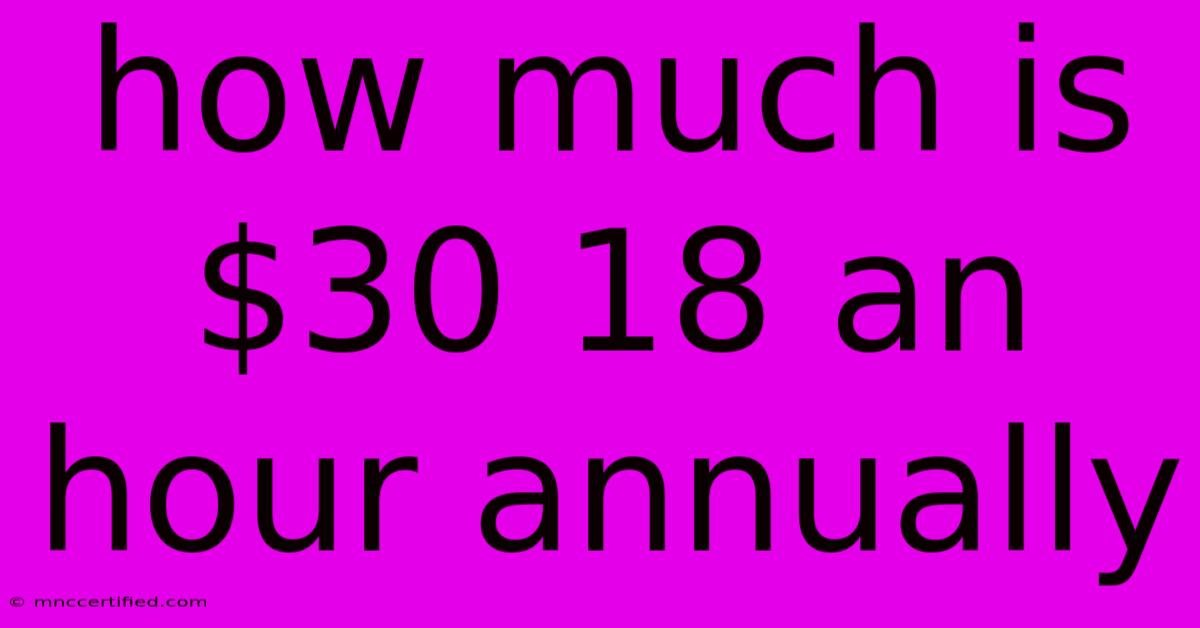 How Much Is $30 18 An Hour Annually