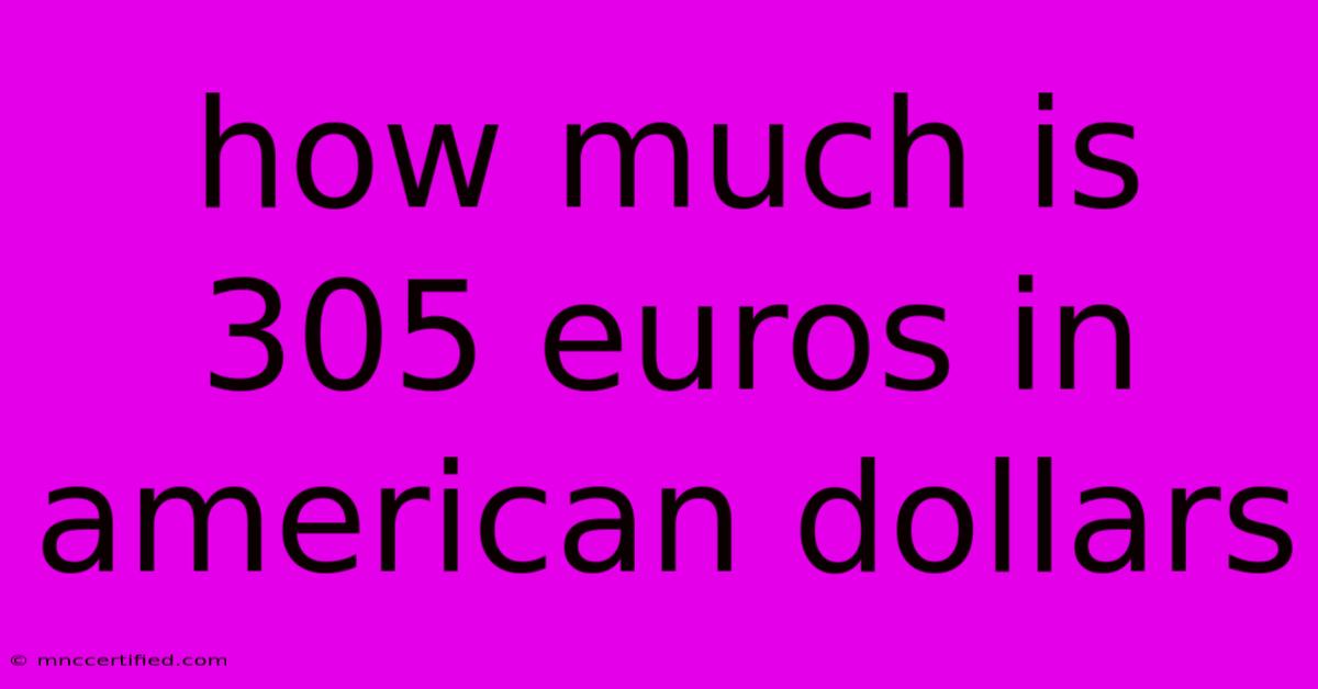 How Much Is 305 Euros In American Dollars