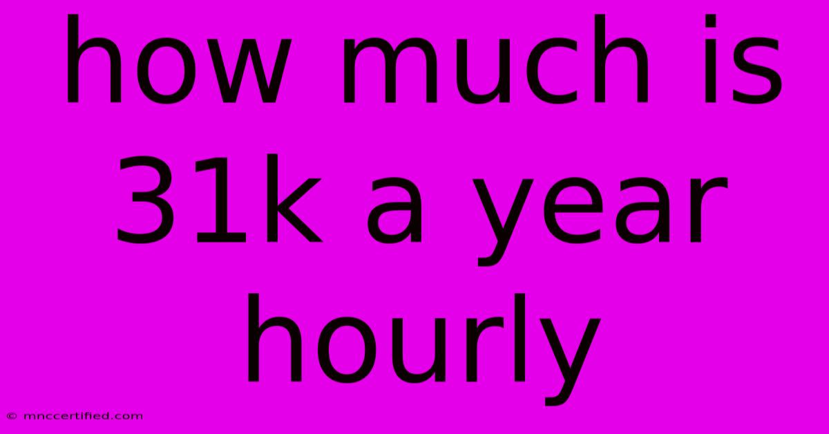 How Much Is 31k A Year Hourly