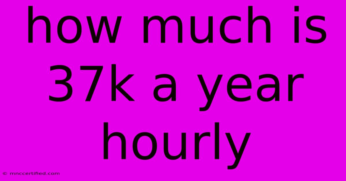 How Much Is 37k A Year Hourly