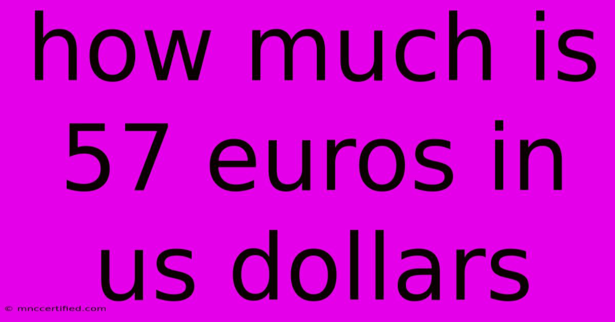 How Much Is 57 Euros In Us Dollars