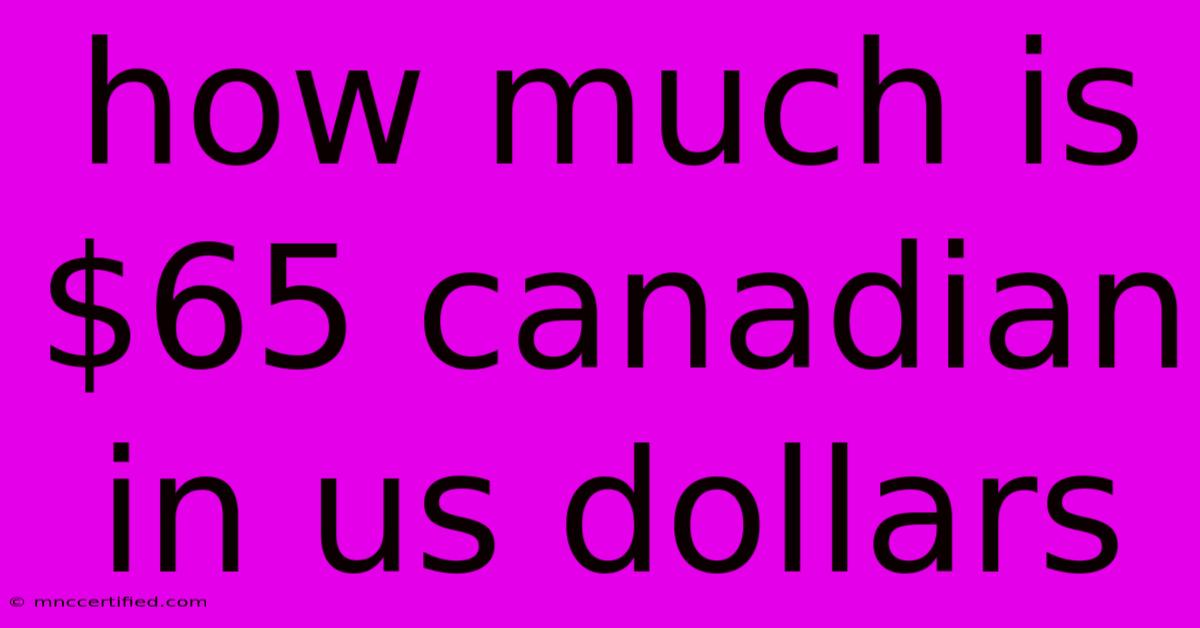 How Much Is $65 Canadian In Us Dollars