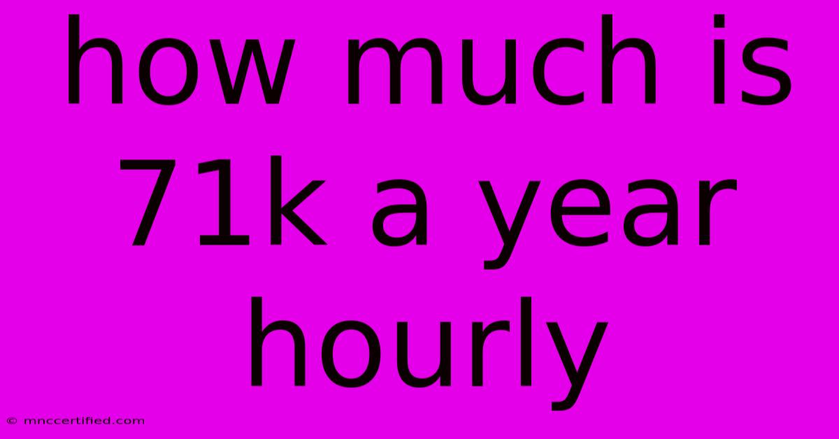 How Much Is 71k A Year Hourly