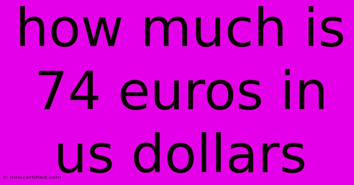 How Much Is 74 Euros In Us Dollars