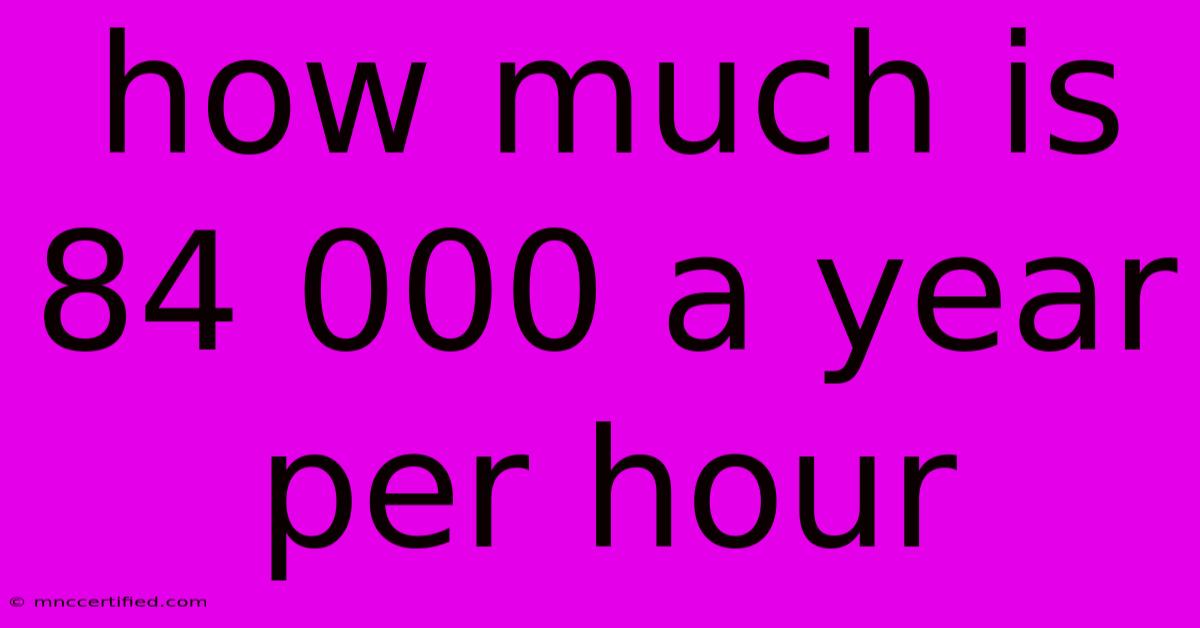 How Much Is 84 000 A Year Per Hour