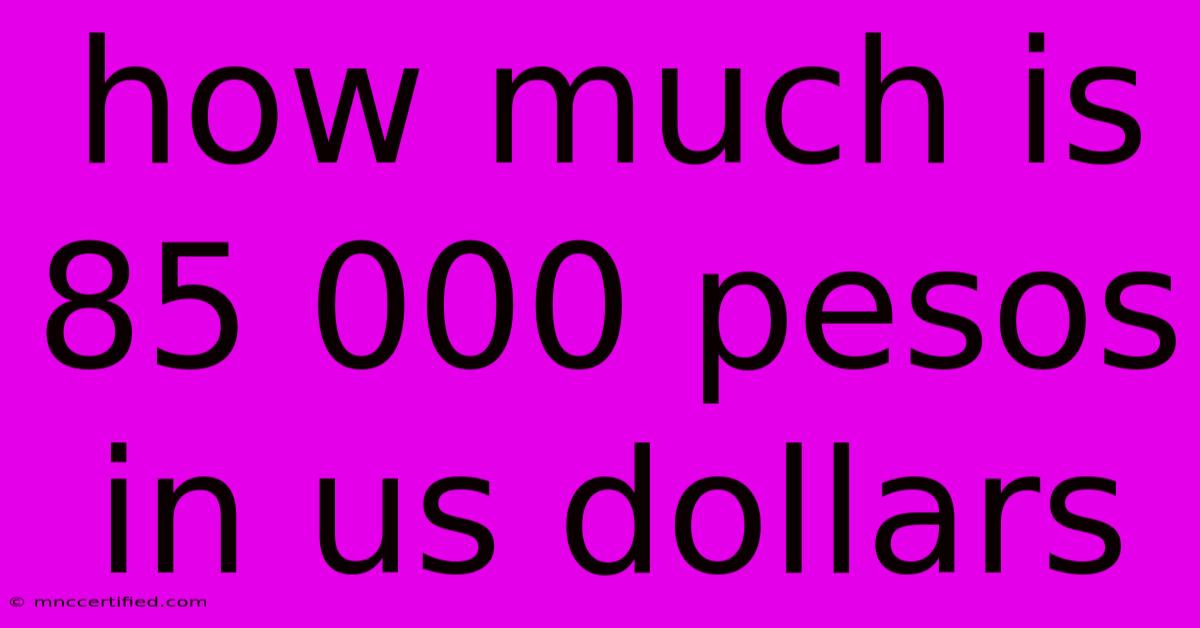 How Much Is 85 000 Pesos In Us Dollars