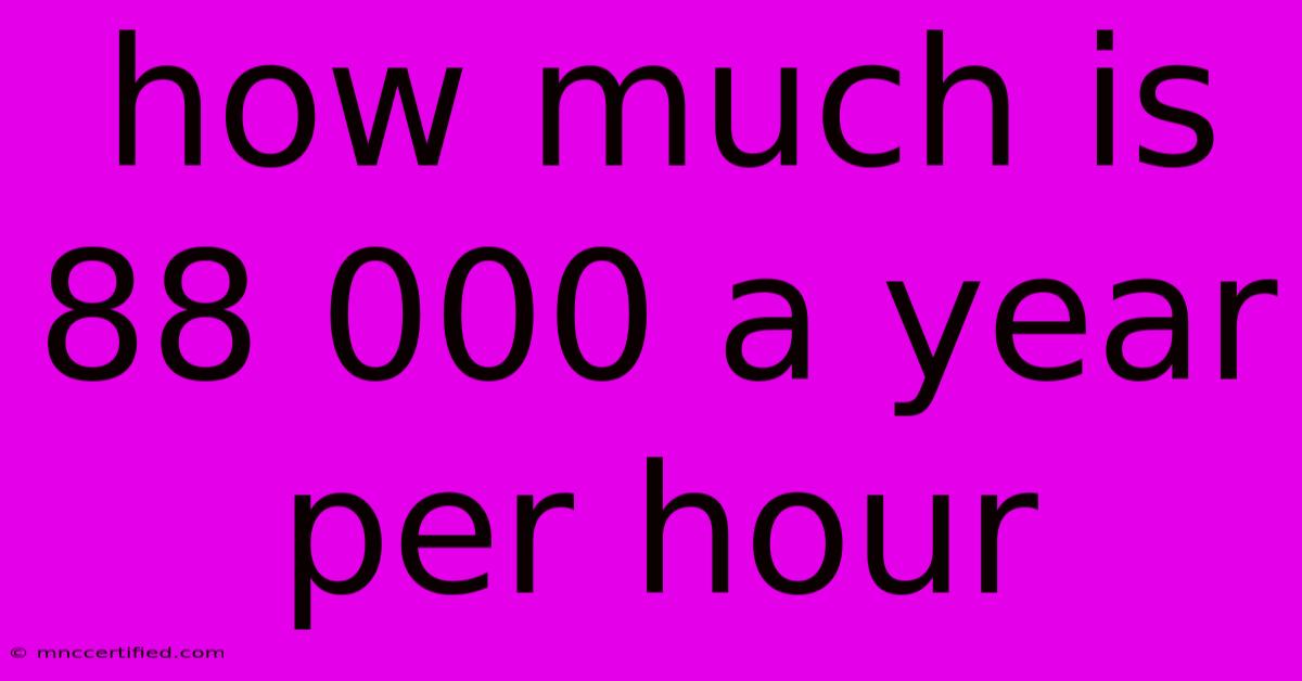 How Much Is 88 000 A Year Per Hour