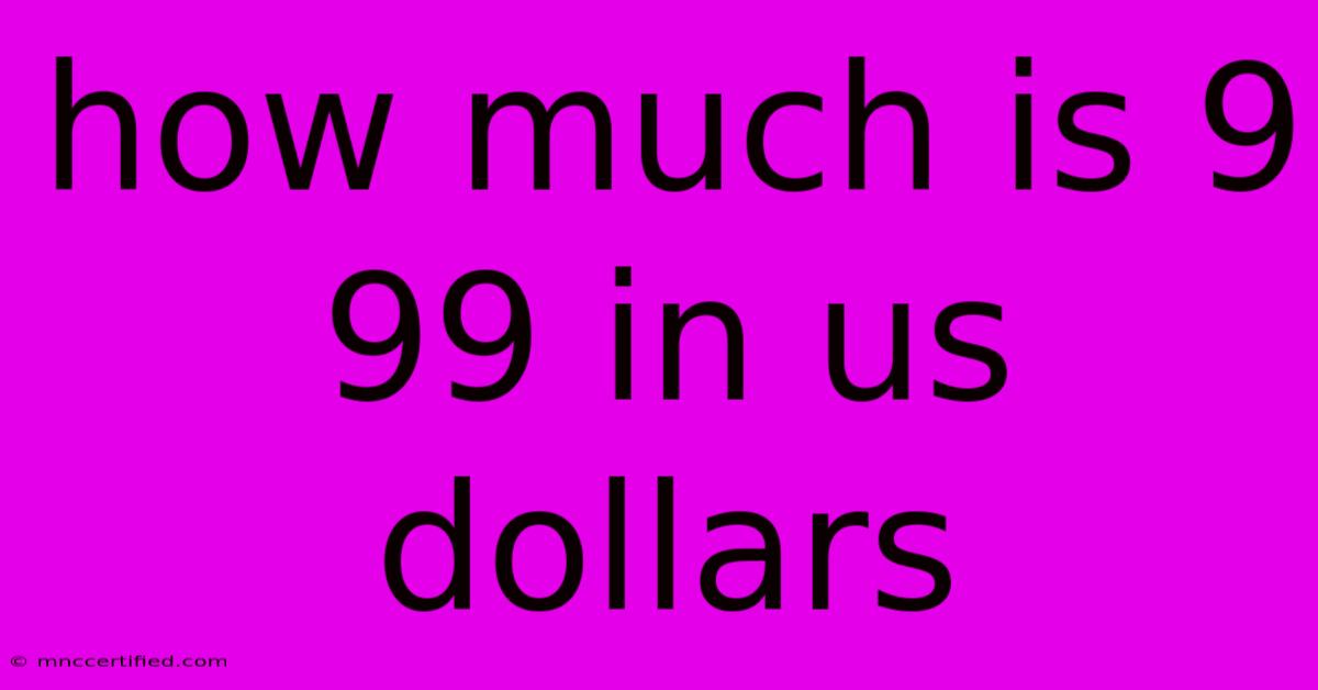 How Much Is 9 99 In Us Dollars