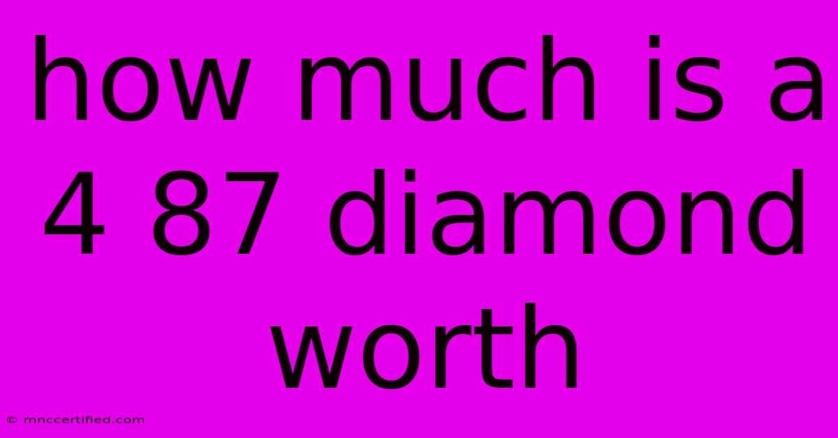 How Much Is A 4 87 Diamond Worth