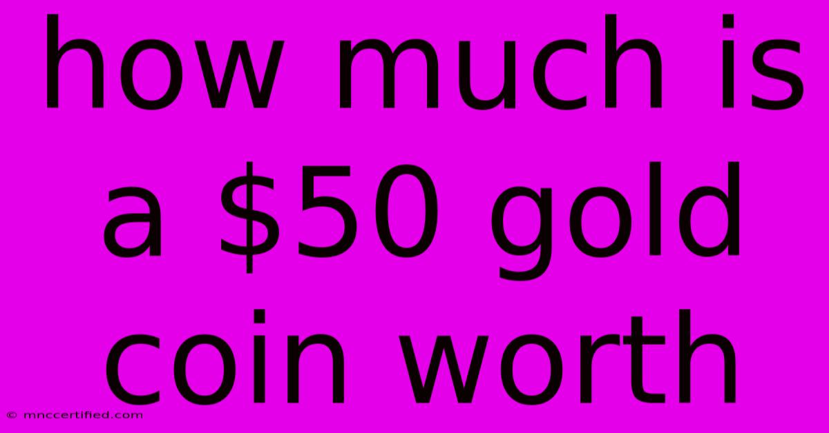 How Much Is A $50 Gold Coin Worth