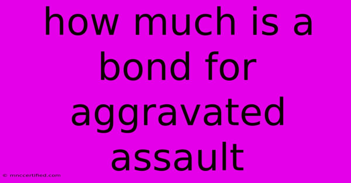 How Much Is A Bond For Aggravated Assault