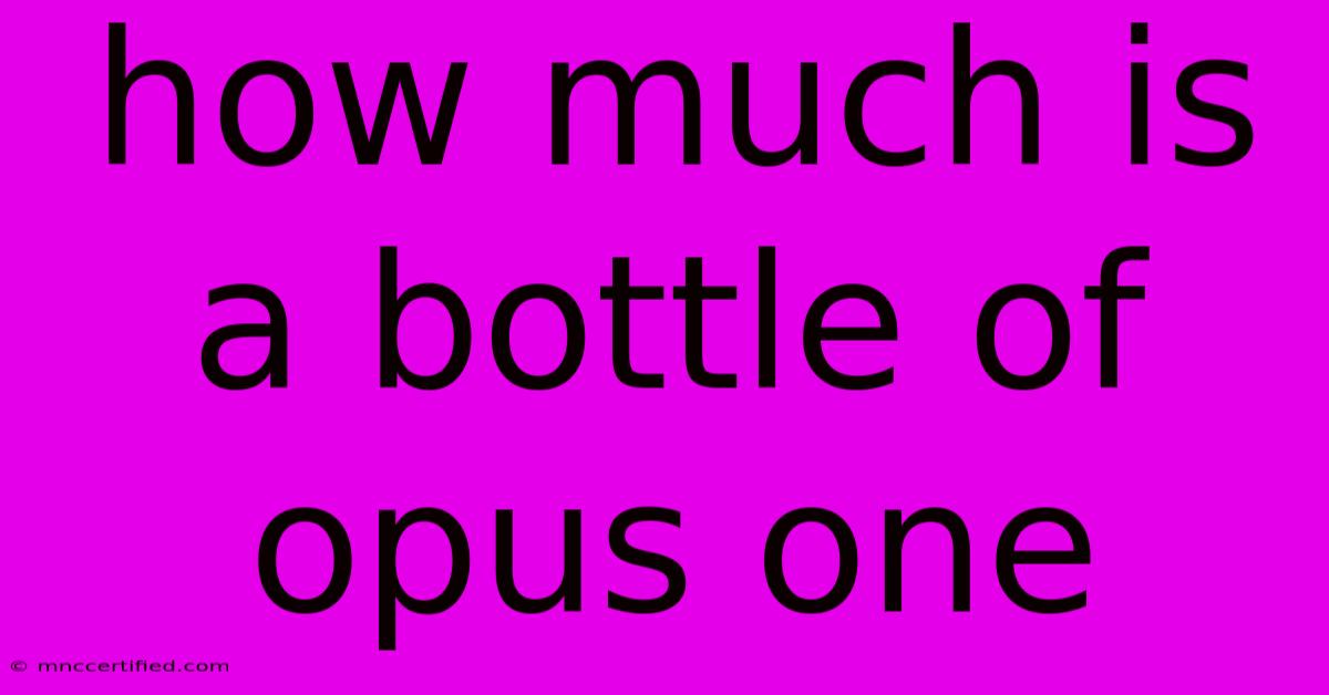 How Much Is A Bottle Of Opus One