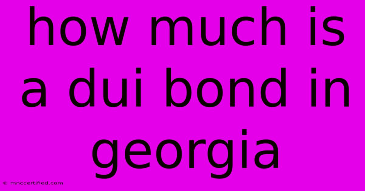 How Much Is A Dui Bond In Georgia