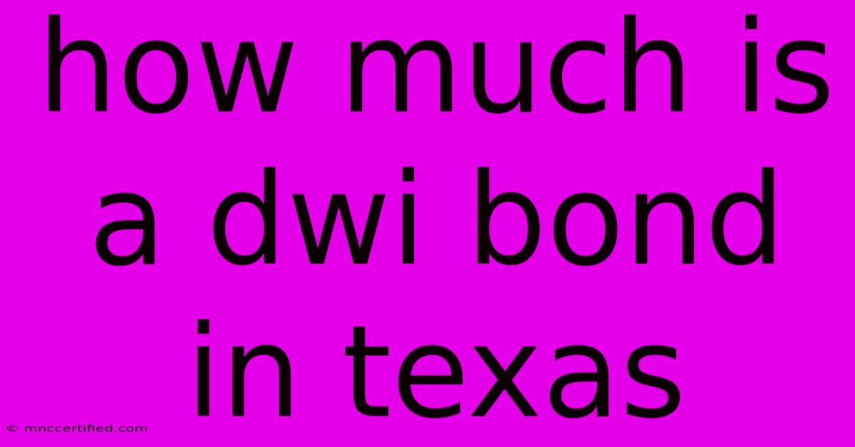 How Much Is A Dwi Bond In Texas