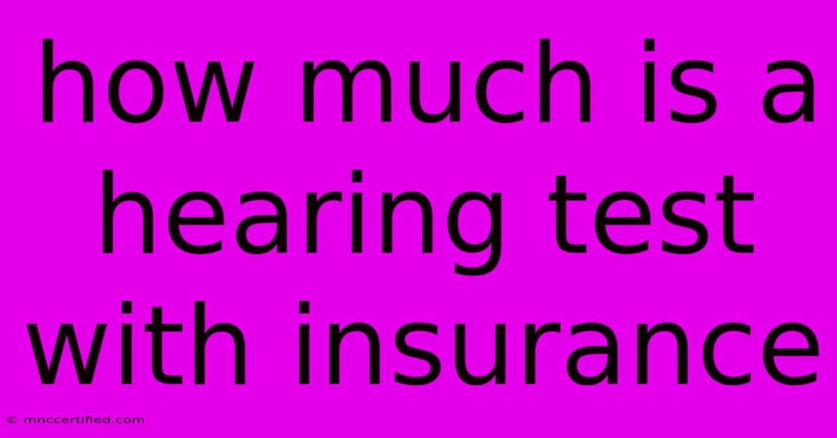 How Much Is A Hearing Test With Insurance