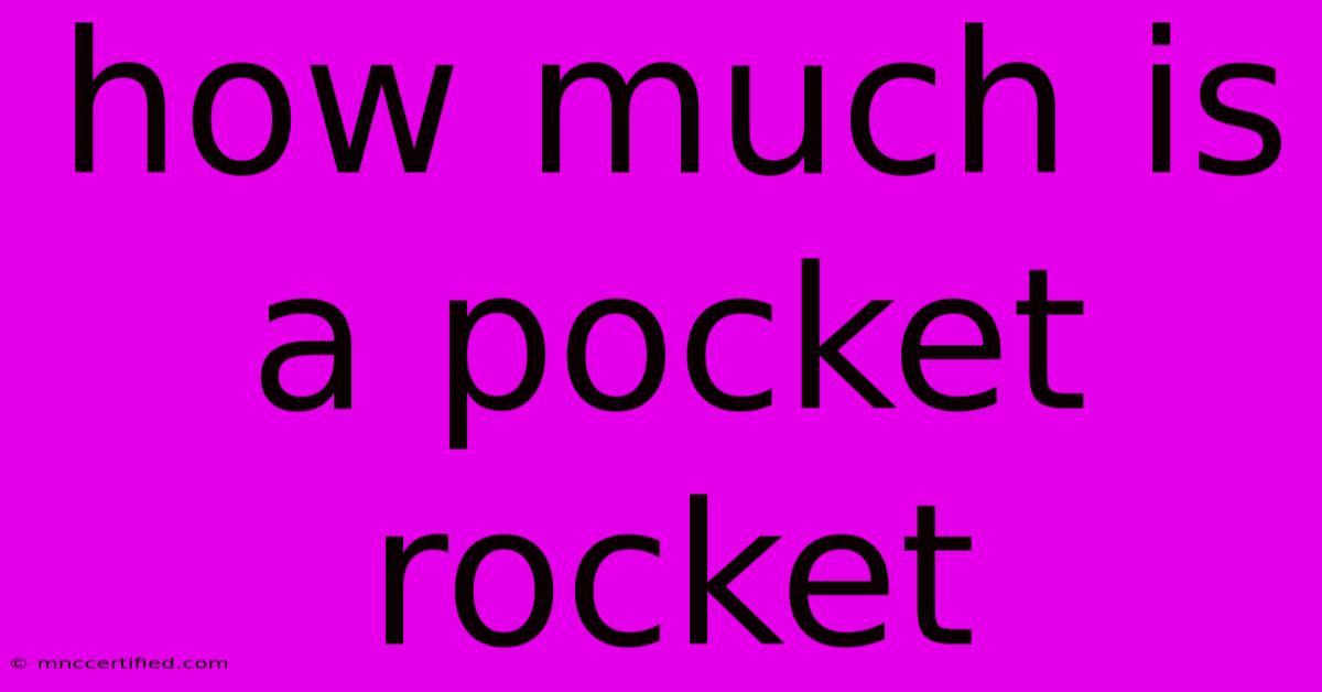 How Much Is A Pocket Rocket