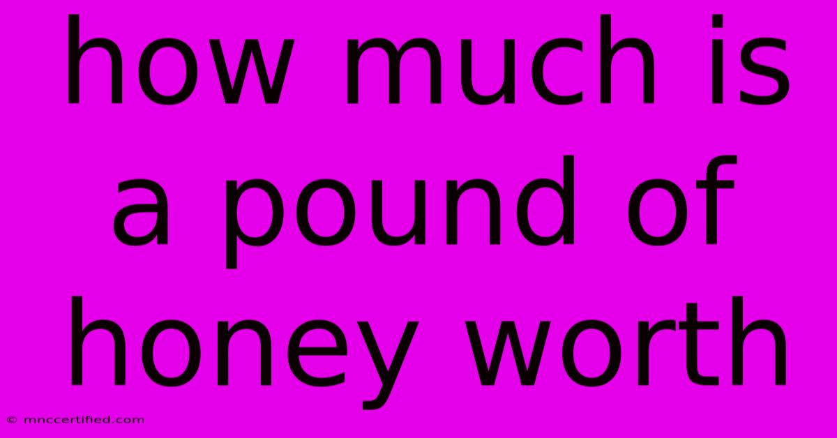 How Much Is A Pound Of Honey Worth