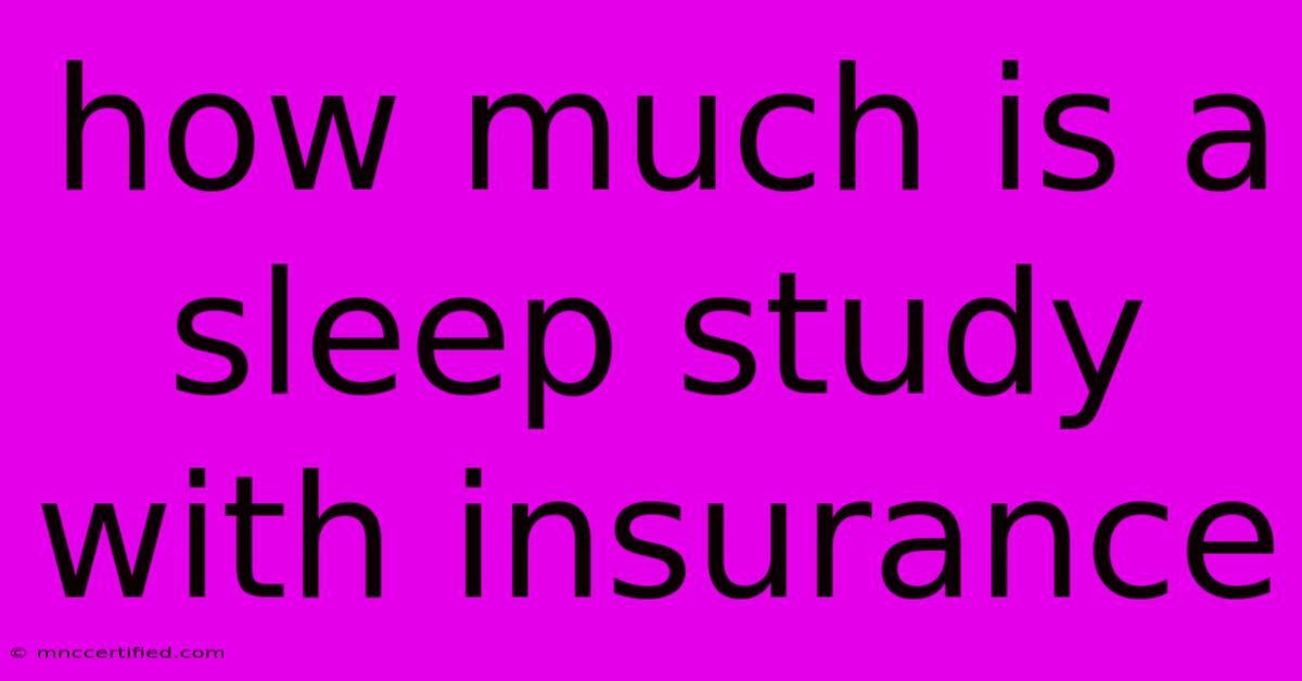 How Much Is A Sleep Study With Insurance