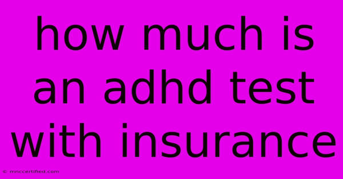 How Much Is An Adhd Test With Insurance