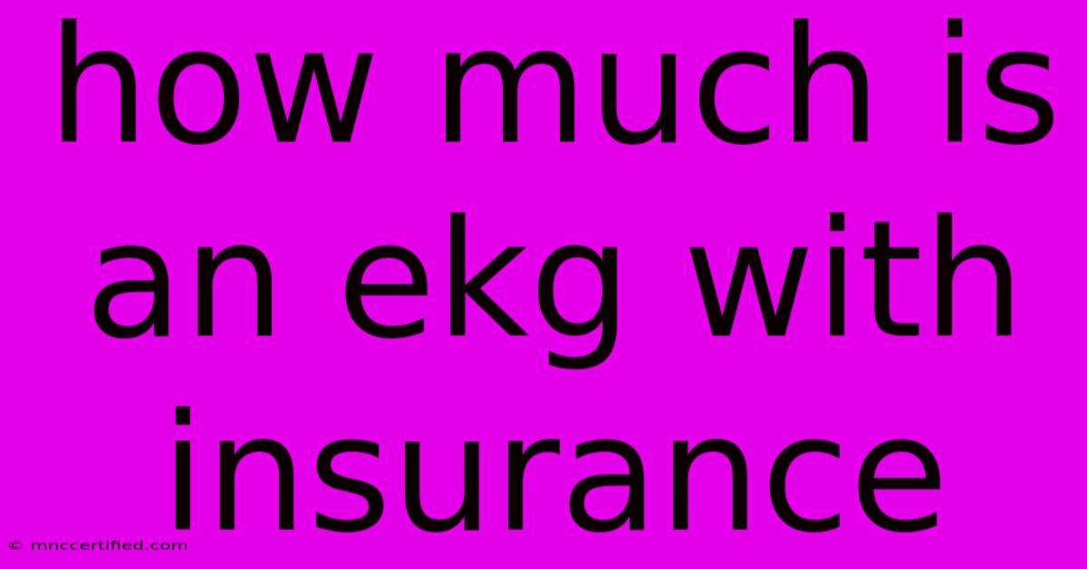 How Much Is An Ekg With Insurance