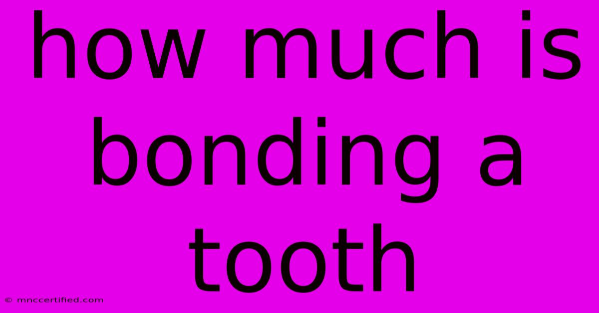 How Much Is Bonding A Tooth