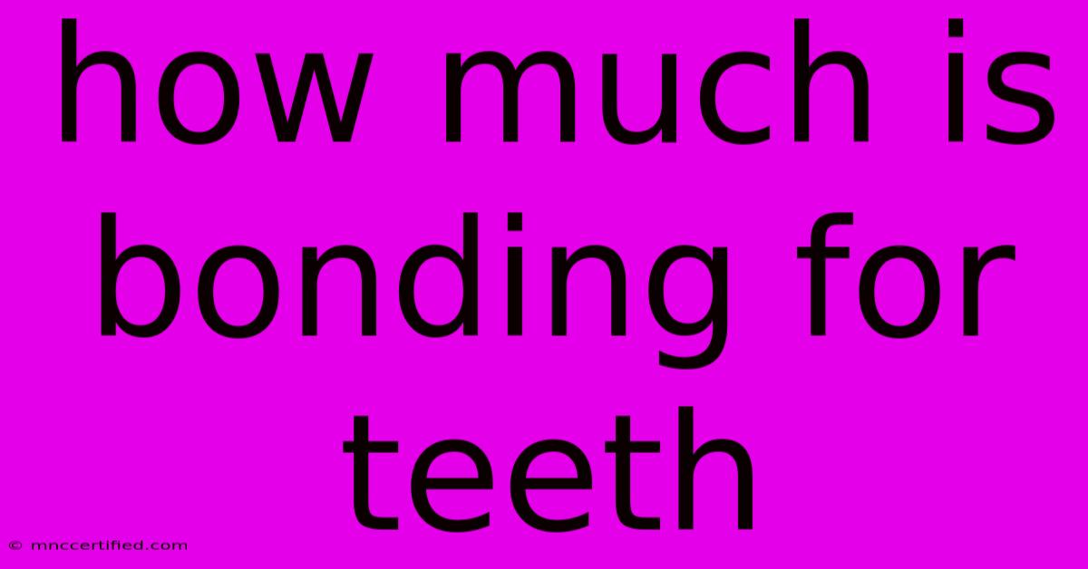 How Much Is Bonding For Teeth