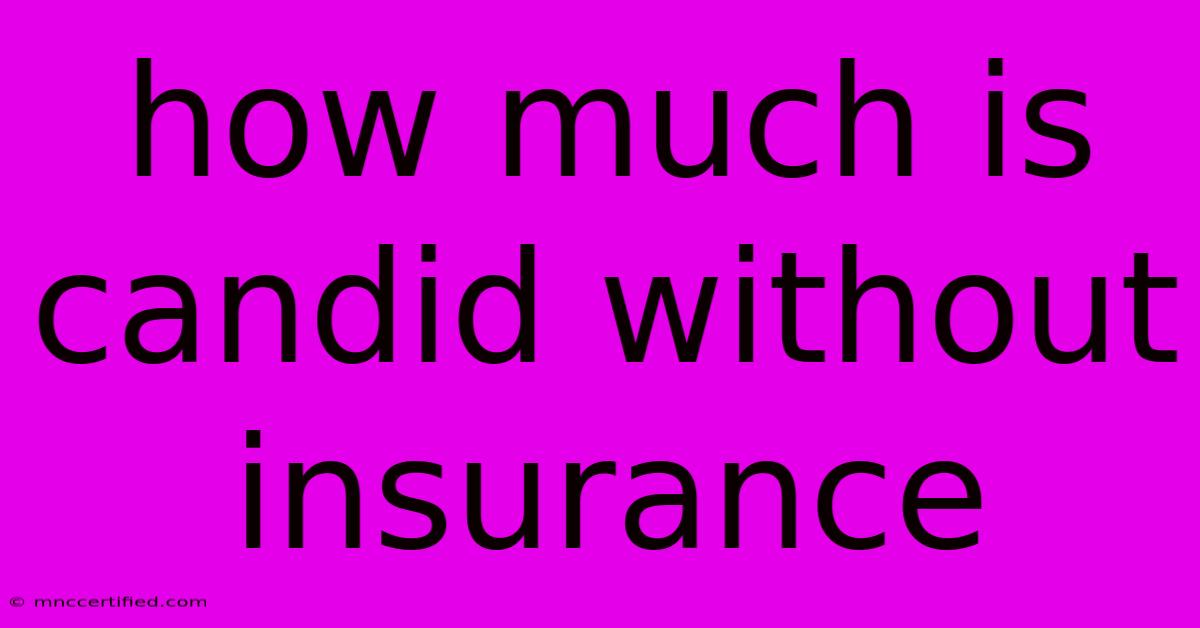 How Much Is Candid Without Insurance