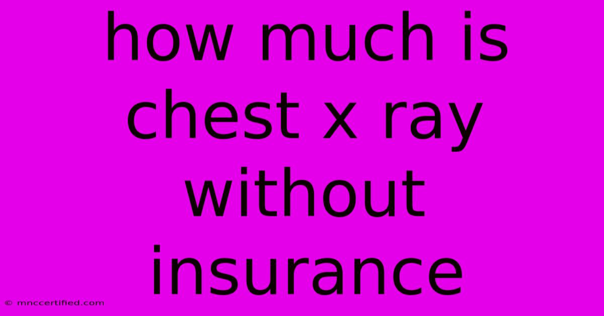 How Much Is Chest X Ray Without Insurance