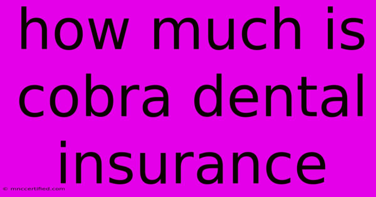 How Much Is Cobra Dental Insurance